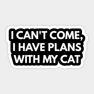 I Can't Come, I Have Plans With My Cat Sticker